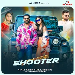 Shooter (Sarvesh Singh, Shilpi Raj) 2025 Mp3 Song